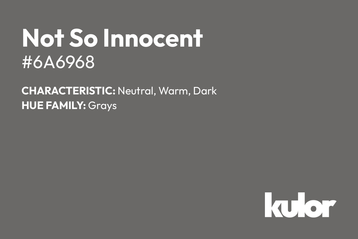 Not So Innocent is a color with a HTML hex code of #6a6968.