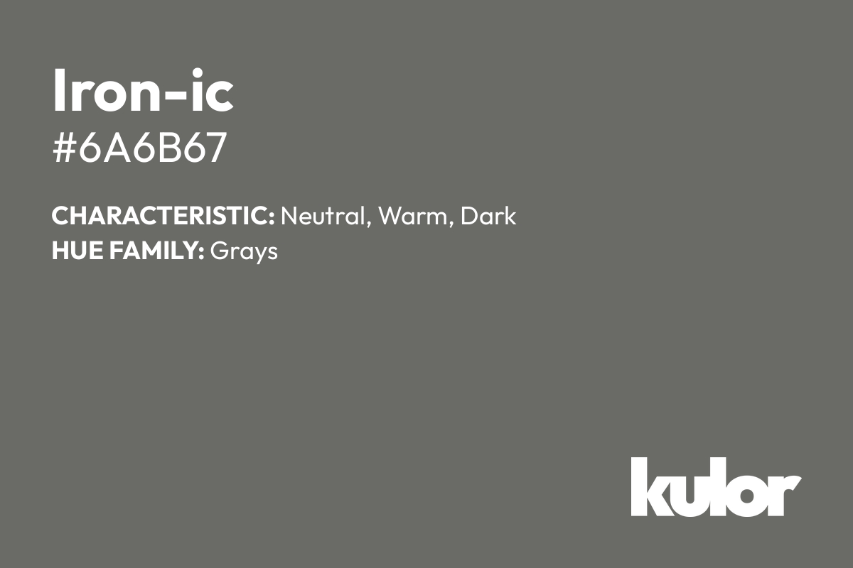 Iron-ic is a color with a HTML hex code of #6a6b67.