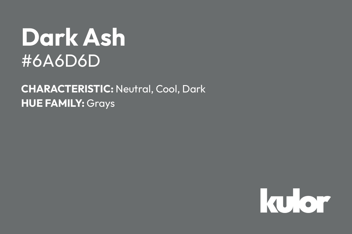 Dark Ash is a color with a HTML hex code of #6a6d6d.