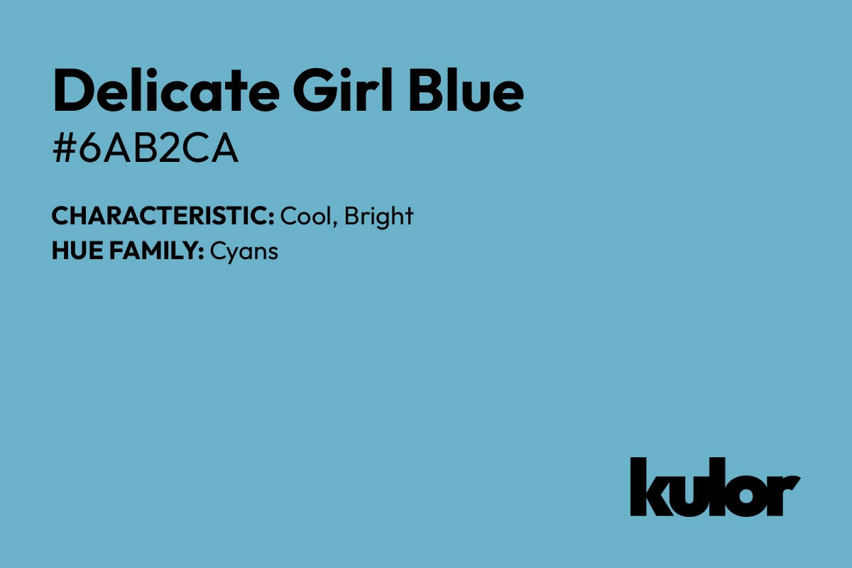 Delicate Girl Blue is a color with a HTML hex code of #6ab2ca.