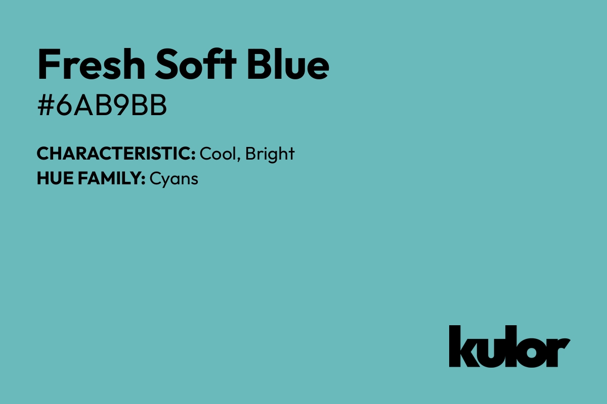 Fresh Soft Blue is a color with a HTML hex code of #6ab9bb.