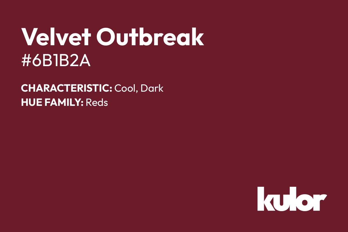 Velvet Outbreak is a color with a HTML hex code of #6b1b2a.