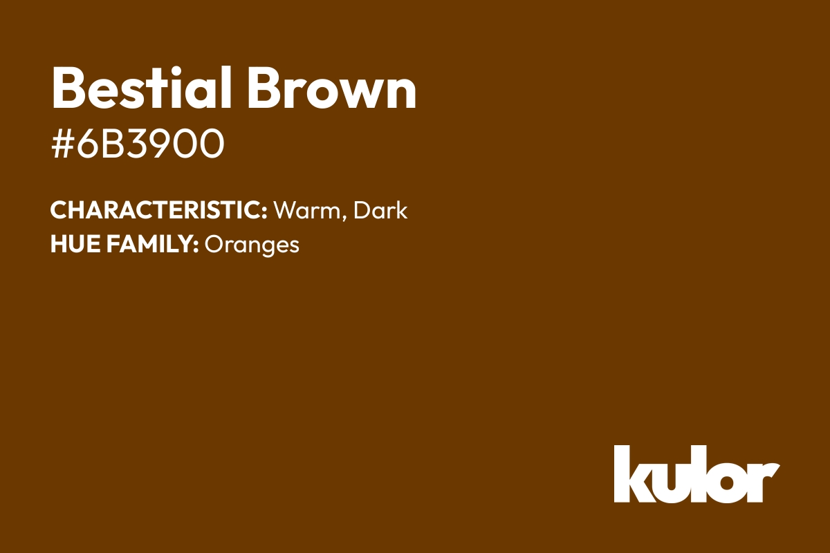 Bestial Brown is a color with a HTML hex code of #6b3900.