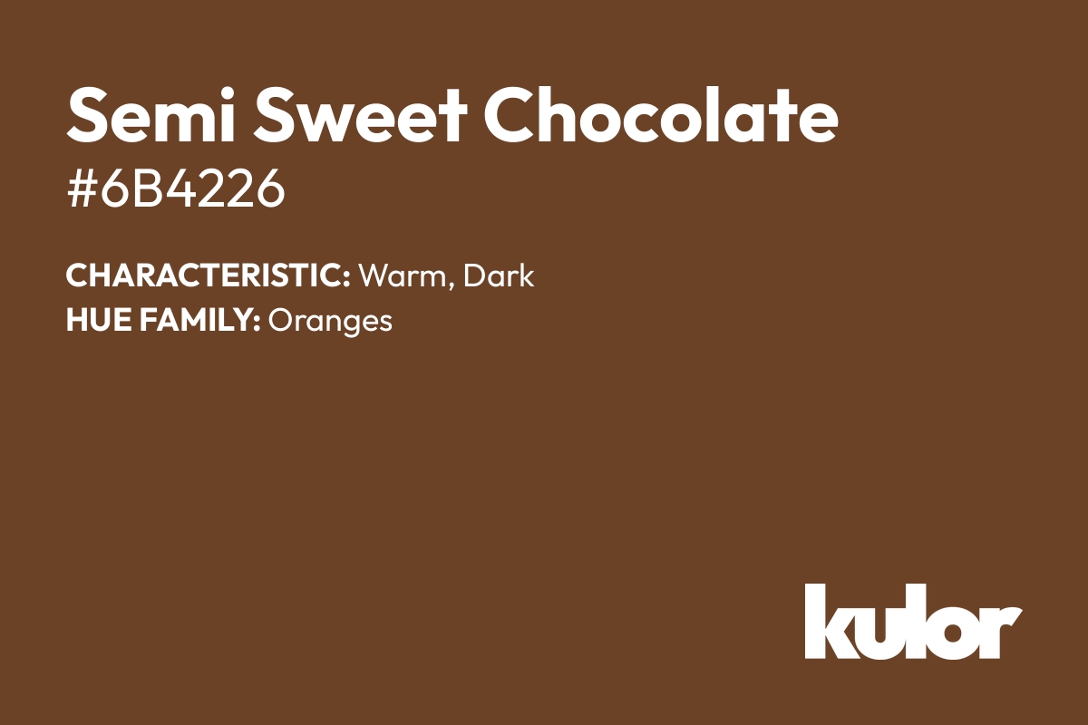 Semi Sweet Chocolate is a color with a HTML hex code of #6b4226.