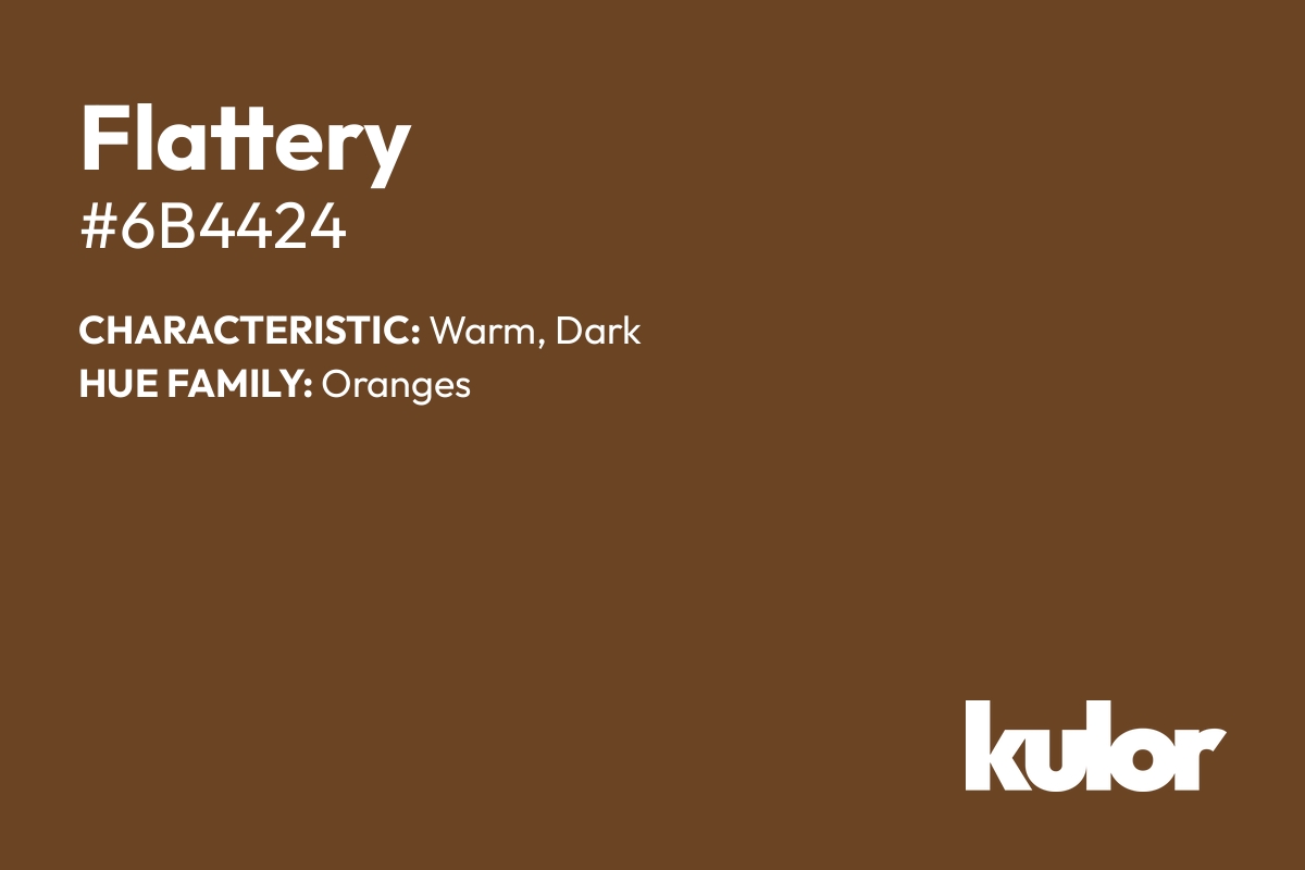 Flattery is a color with a HTML hex code of #6b4424.