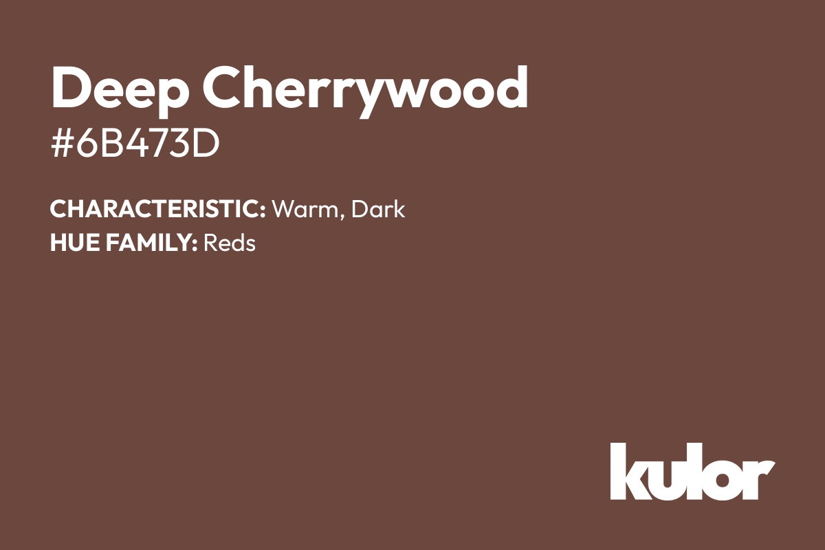 Deep Cherrywood is a color with a HTML hex code of #6b473d.