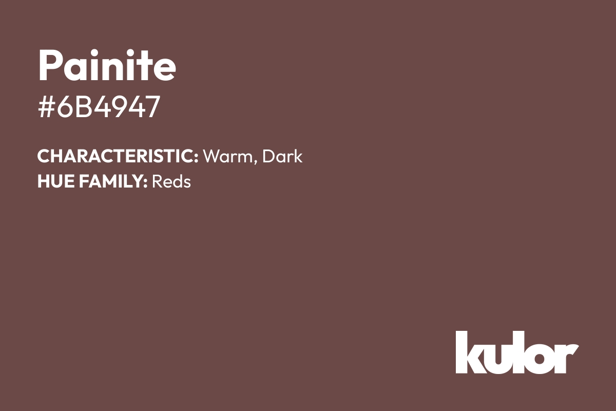 Painite is a color with a HTML hex code of #6b4947.