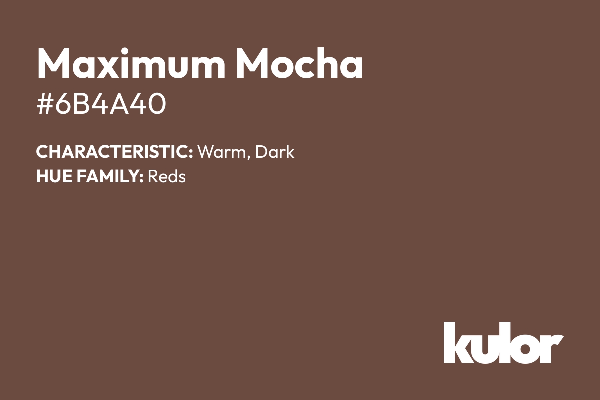 Maximum Mocha is a color with a HTML hex code of #6b4a40.