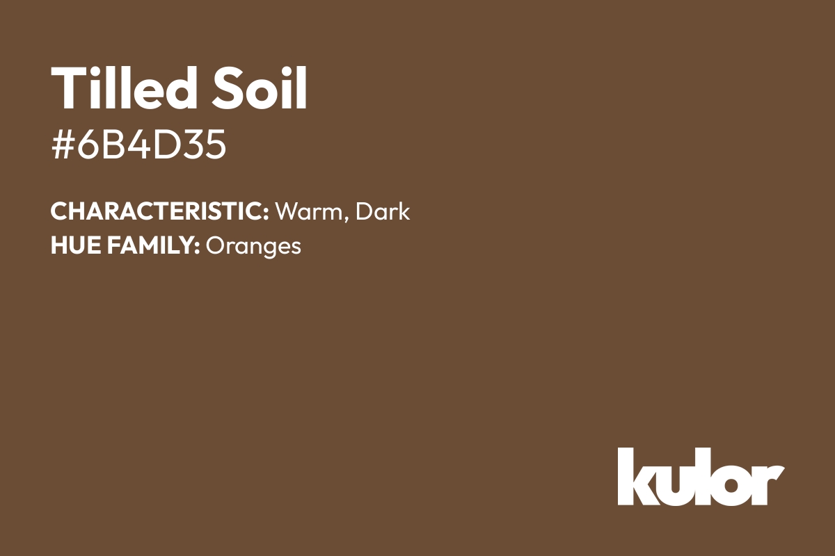 Tilled Soil is a color with a HTML hex code of #6b4d35.