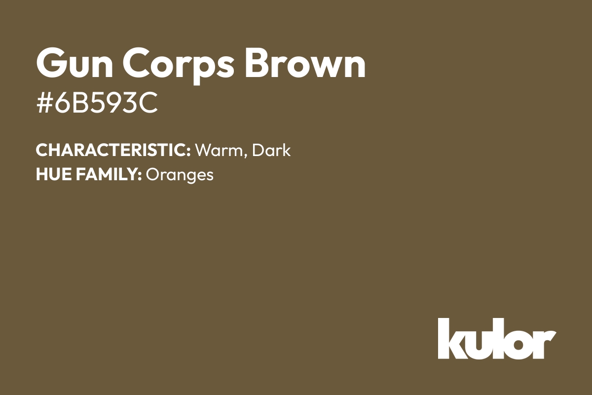 Gun Corps Brown is a color with a HTML hex code of #6b593c.