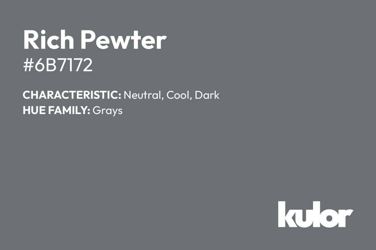 Rich Pewter is a color with a HTML hex code of #6b7172.