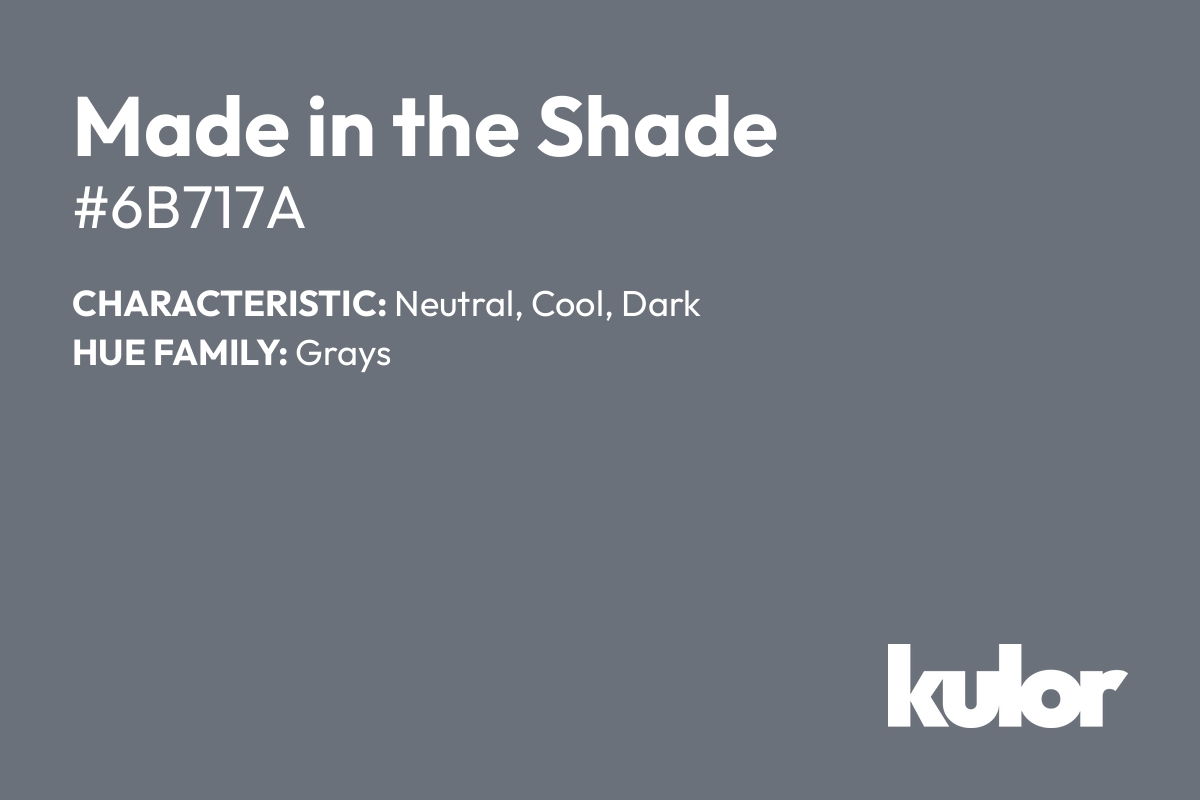 Made in the Shade is a color with a HTML hex code of #6b717a.