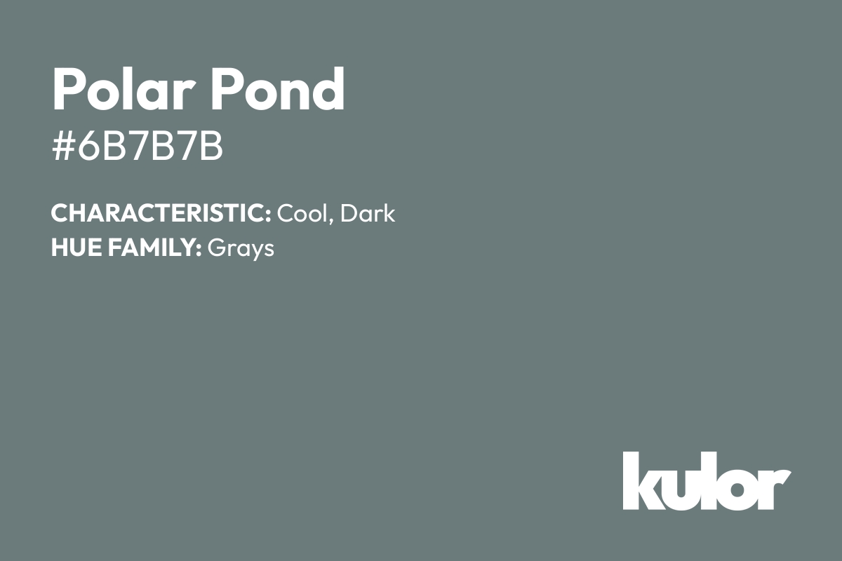 Polar Pond is a color with a HTML hex code of #6b7b7b.