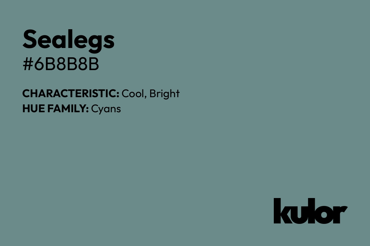 Sealegs is a color with a HTML hex code of #6b8b8b.