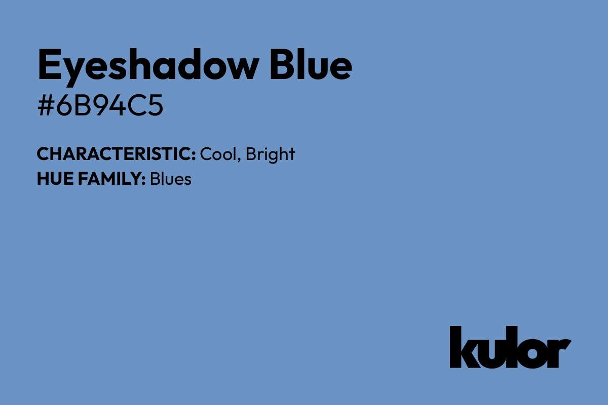 Eyeshadow Blue is a color with a HTML hex code of #6b94c5.