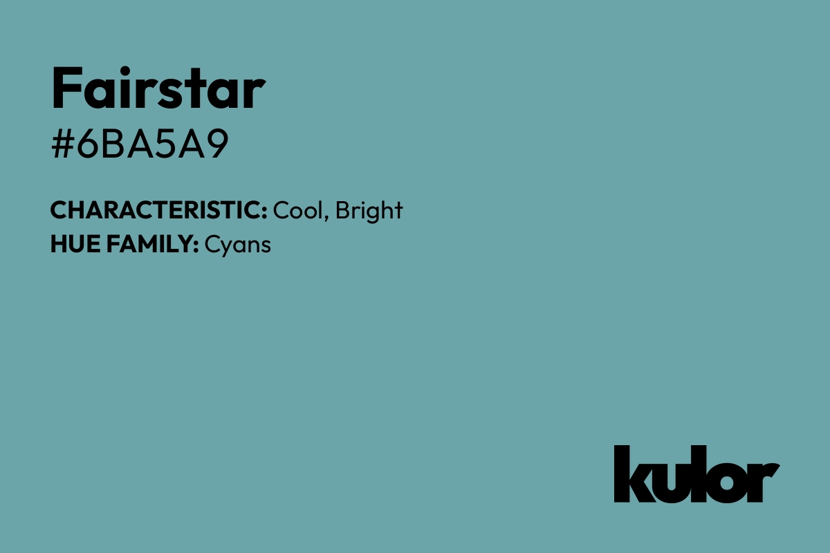 Fairstar is a color with a HTML hex code of #6ba5a9.