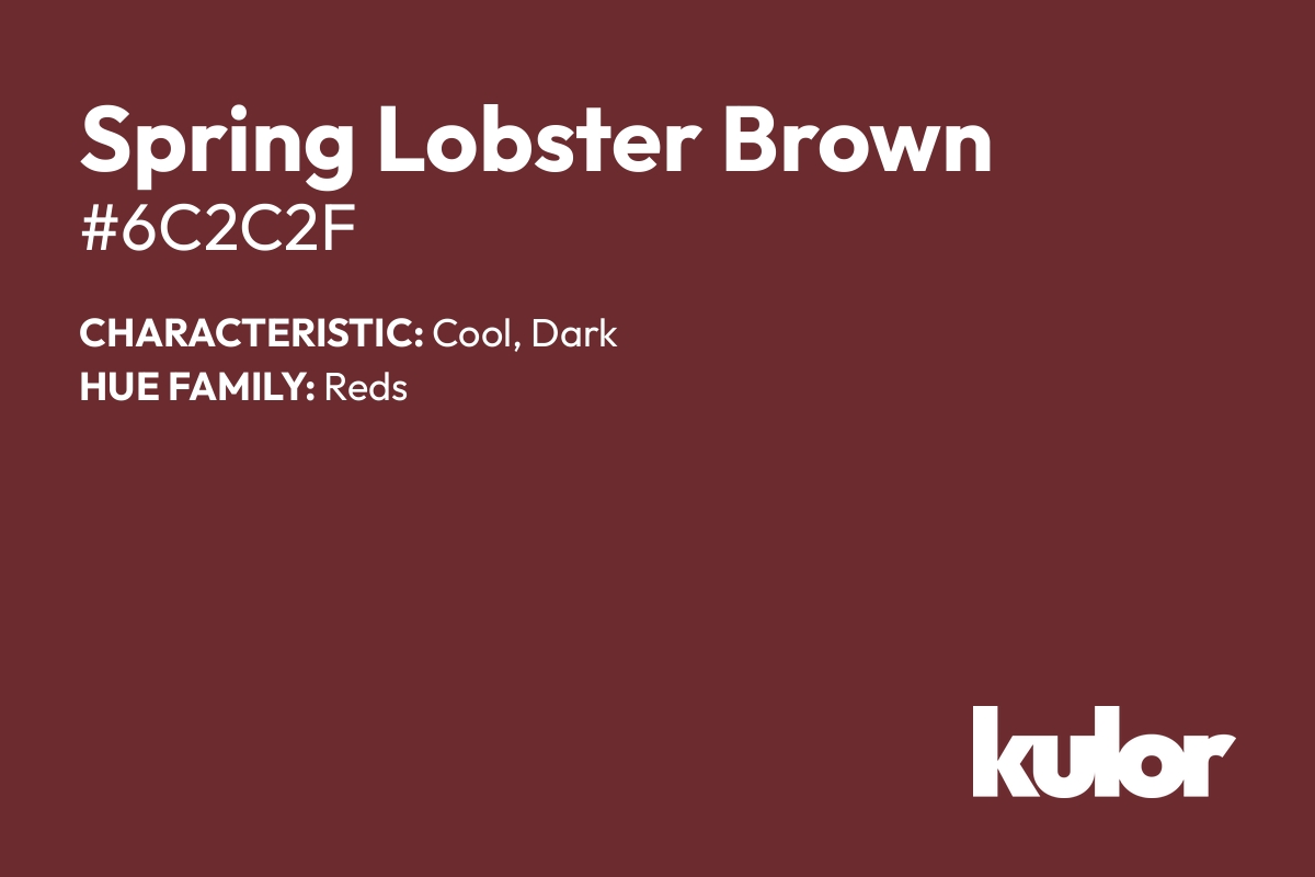 Spring Lobster Brown is a color with a HTML hex code of #6c2c2f.