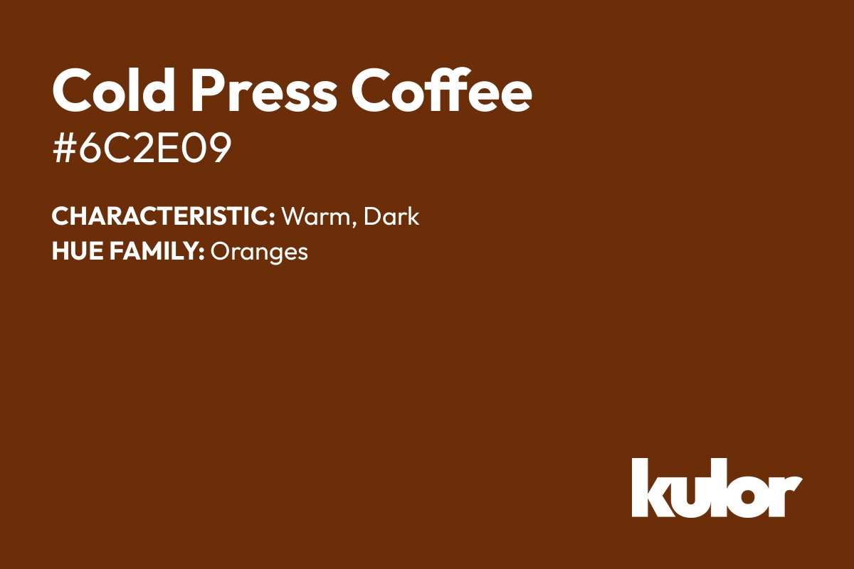 Cold Press Coffee is a color with a HTML hex code of #6c2e09.