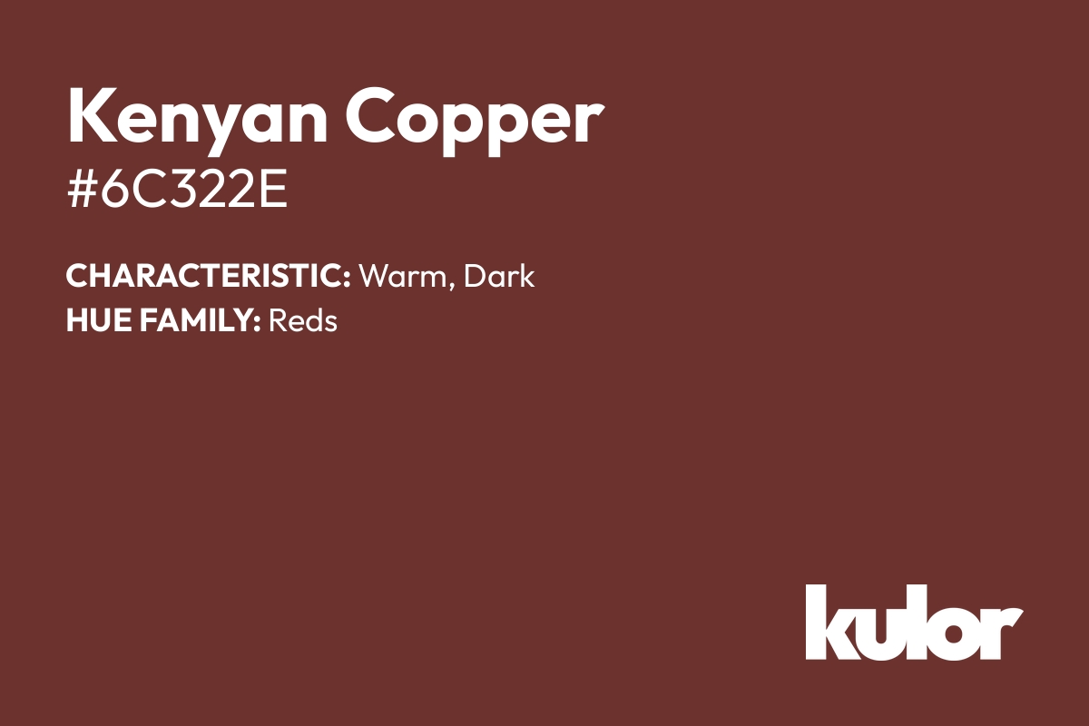 Kenyan Copper is a color with a HTML hex code of #6c322e.