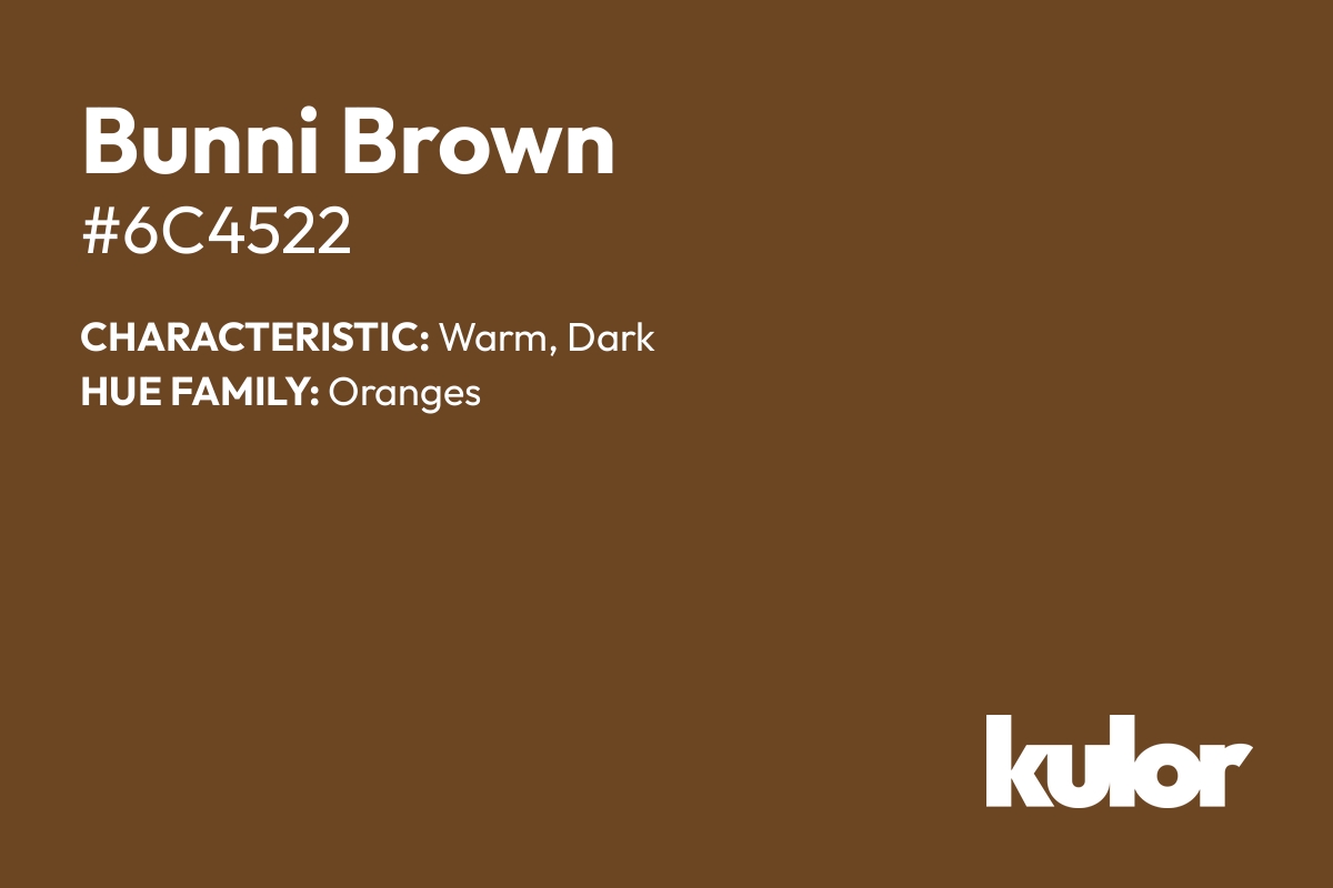 Bunni Brown is a color with a HTML hex code of #6c4522.