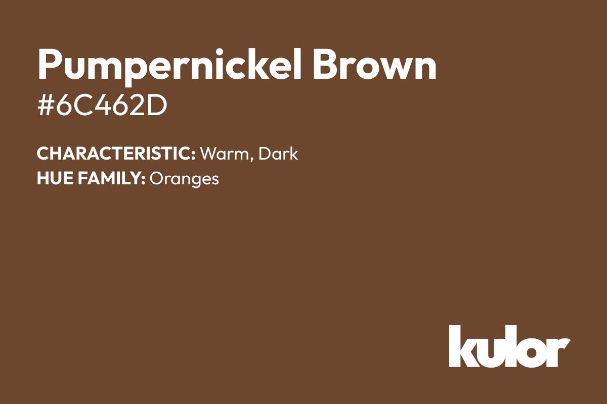 Pumpernickel Brown is a color with a HTML hex code of #6c462d.