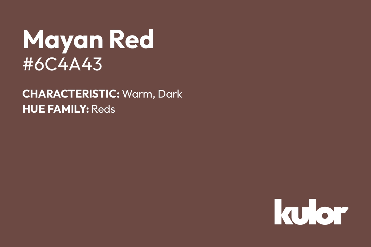 Mayan Red is a color with a HTML hex code of #6c4a43.