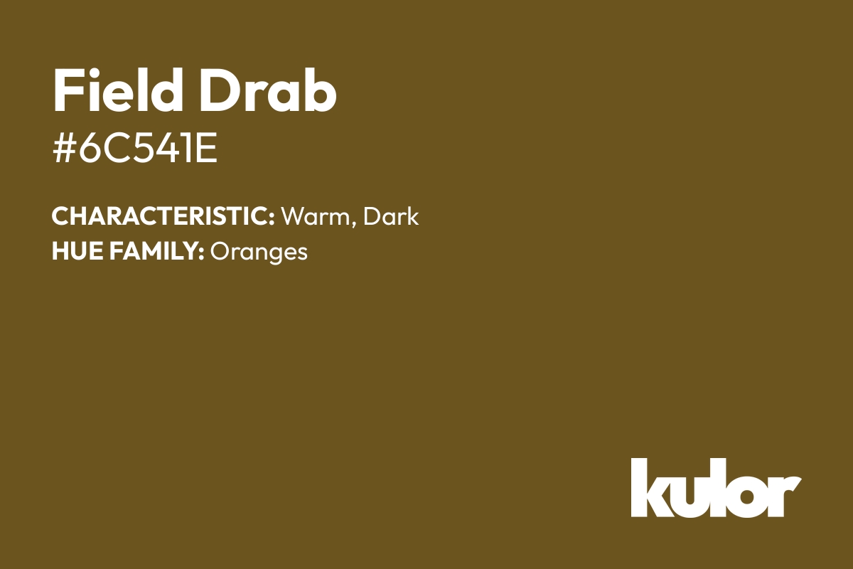 Field Drab is a color with a HTML hex code of #6c541e.