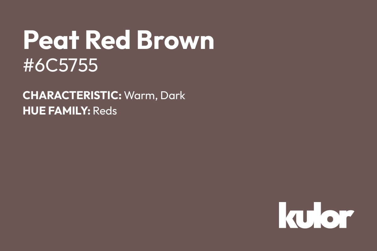 Peat Red Brown is a color with a HTML hex code of #6c5755.