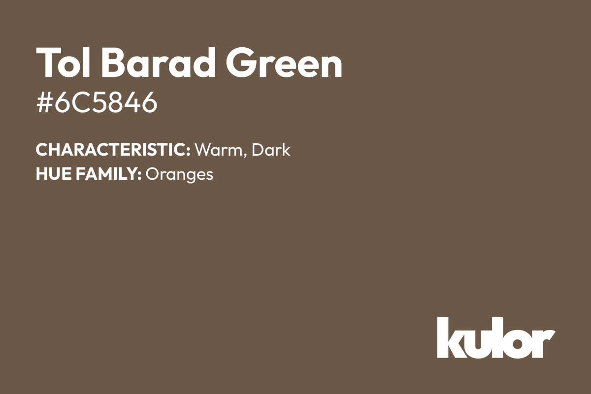 Tol Barad Green is a color with a HTML hex code of #6c5846.