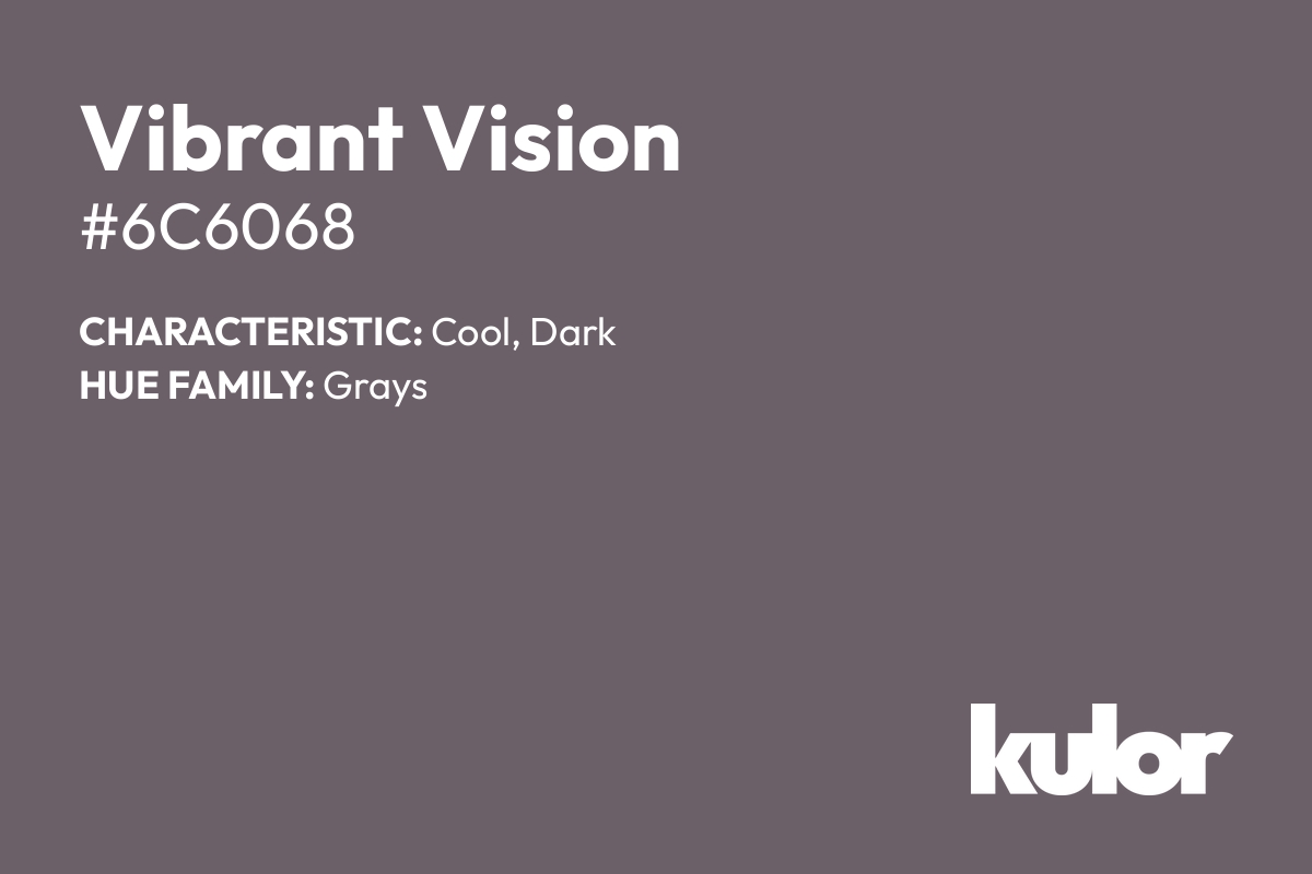 Vibrant Vision is a color with a HTML hex code of #6c6068.