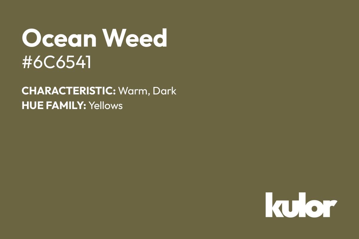 Ocean Weed is a color with a HTML hex code of #6c6541.