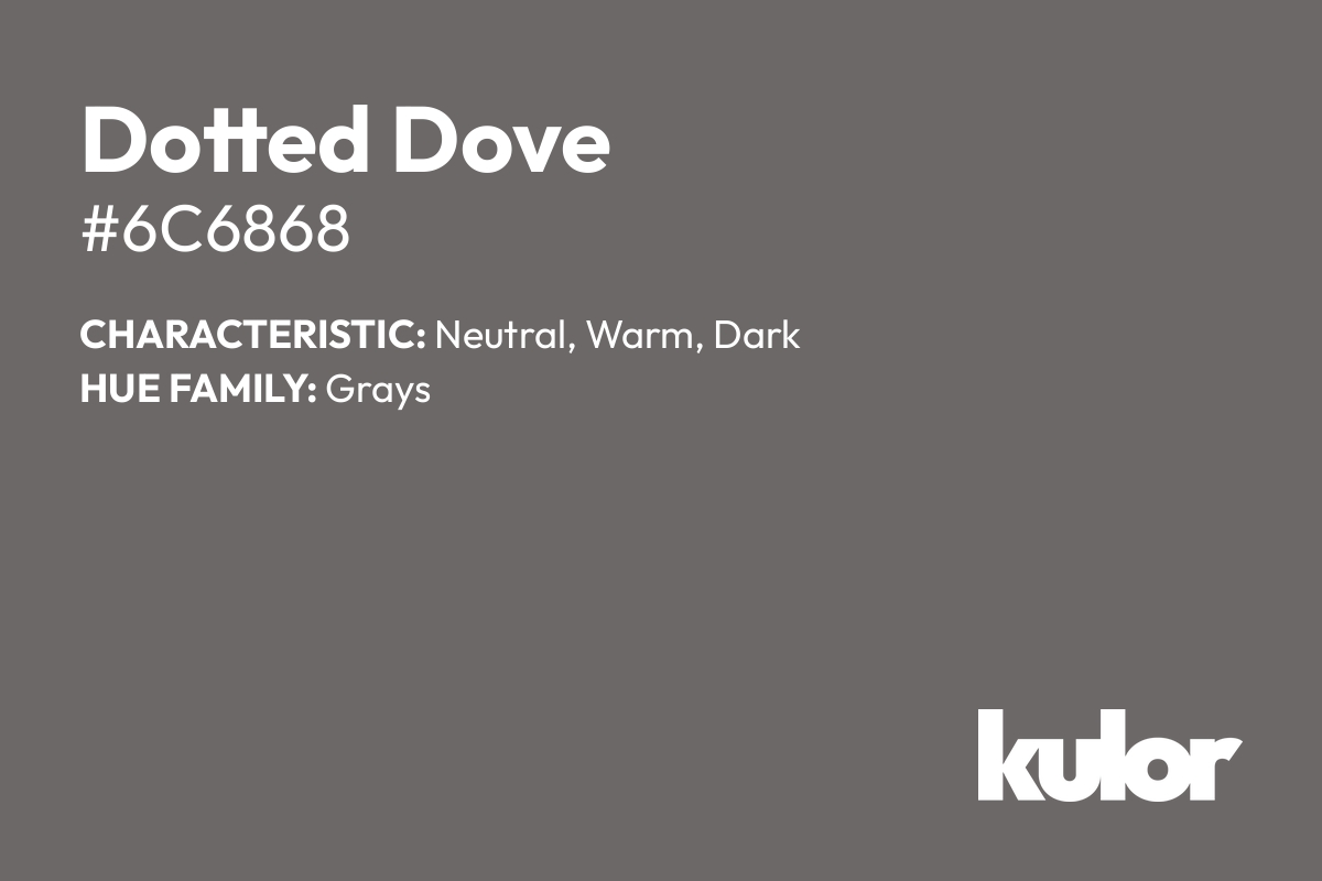 Dotted Dove is a color with a HTML hex code of #6c6868.