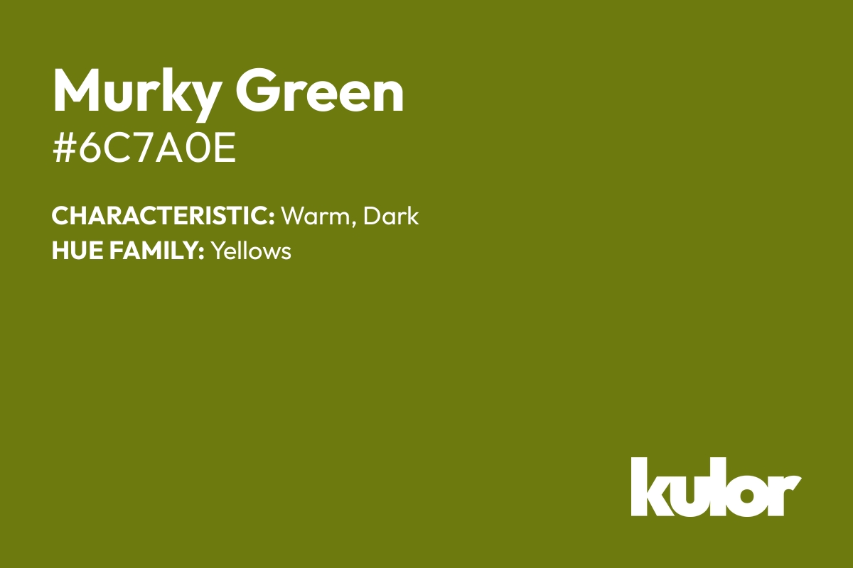 Murky Green is a color with a HTML hex code of #6c7a0e.