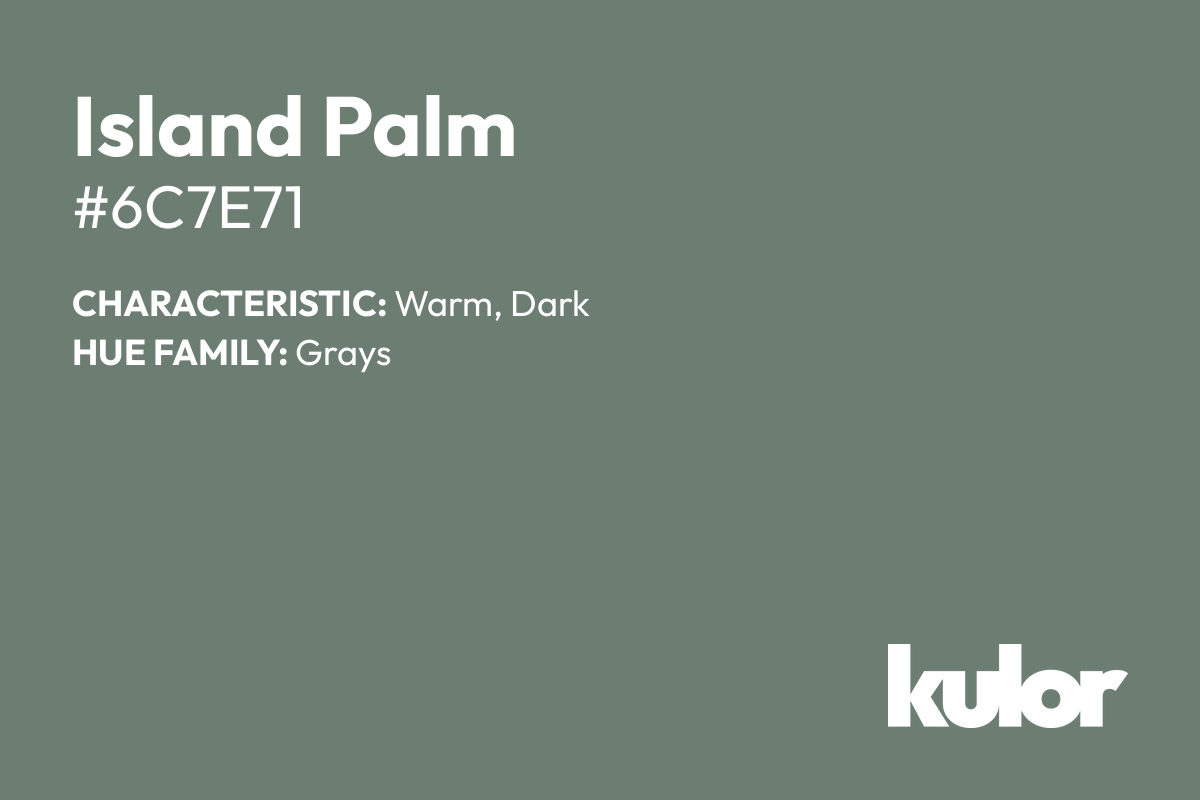 Island Palm is a color with a HTML hex code of #6c7e71.