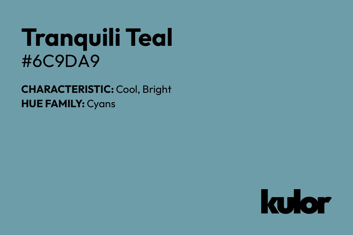 Tranquili Teal is a color with a HTML hex code of #6c9da9.