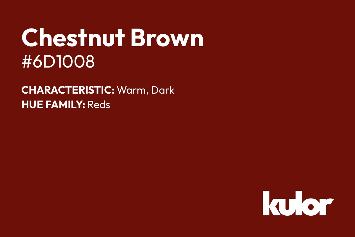 Chestnut Brown is a color with a HTML hex code of #6d1008.