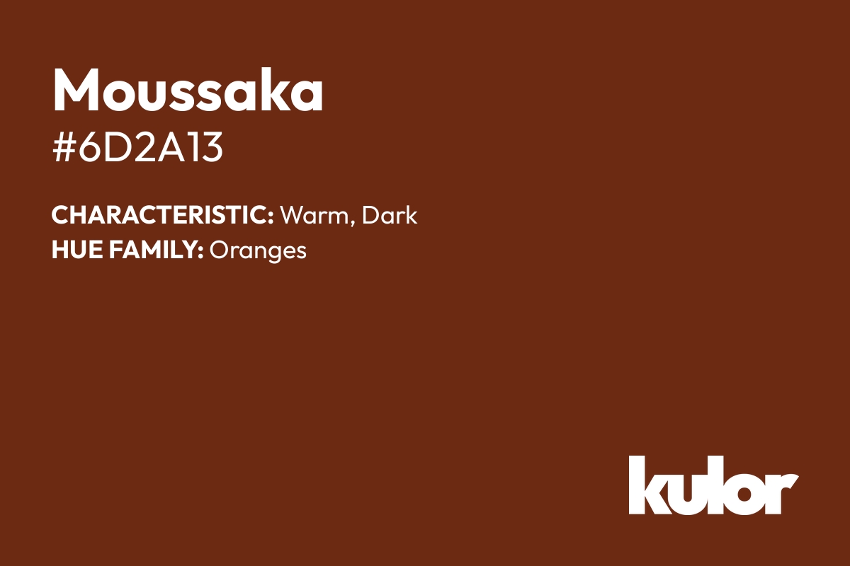 Moussaka is a color with a HTML hex code of #6d2a13.