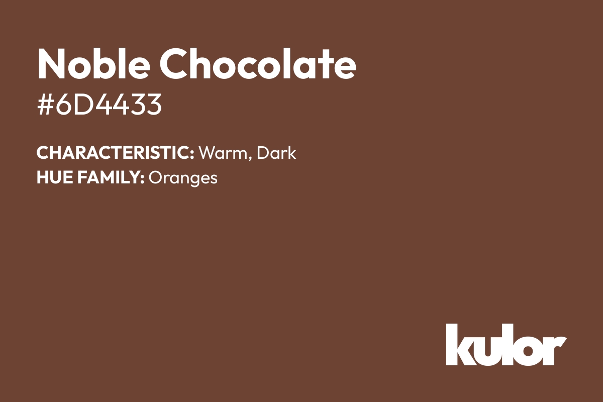 Noble Chocolate is a color with a HTML hex code of #6d4433.