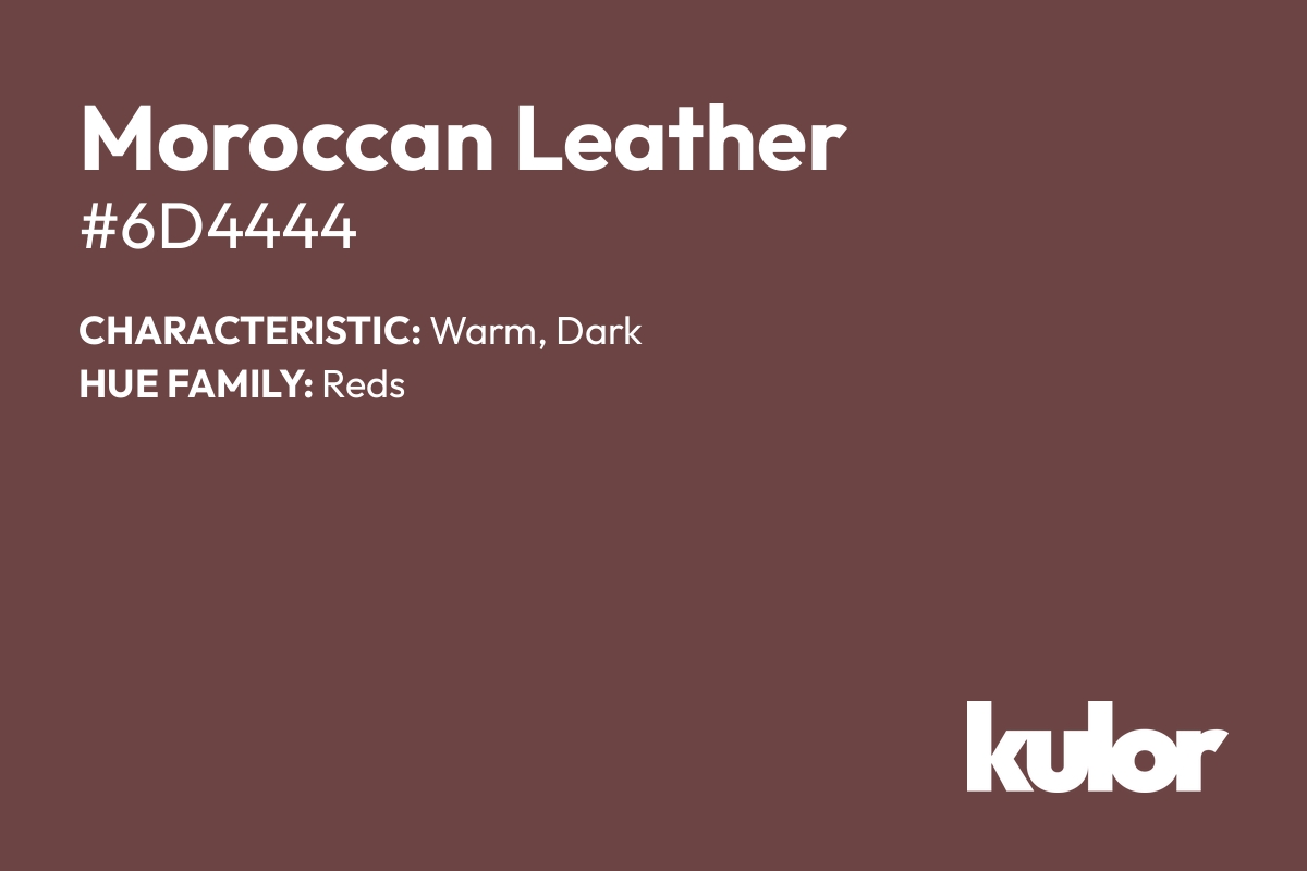 Moroccan Leather is a color with a HTML hex code of #6d4444.