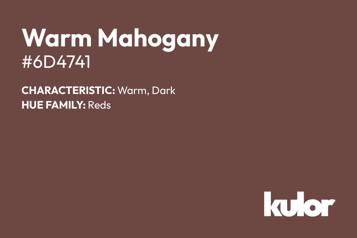 Warm Mahogany is a color with a HTML hex code of #6d4741.