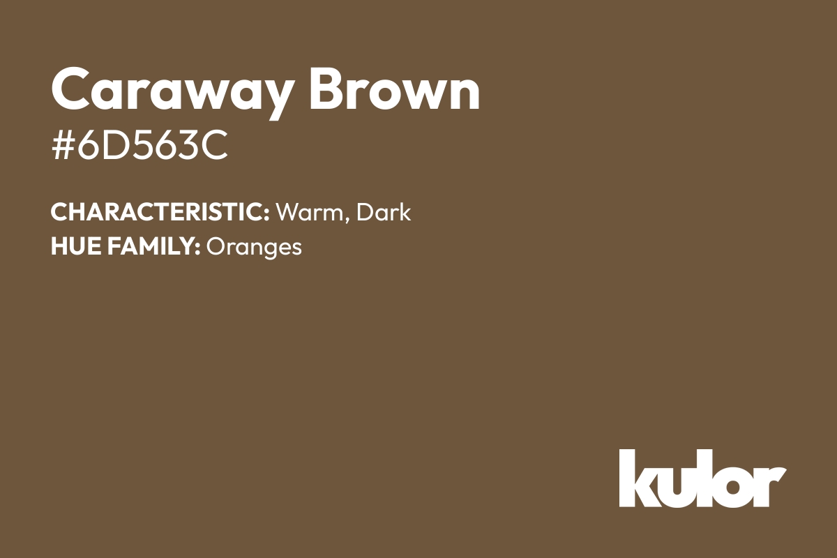 Caraway Brown is a color with a HTML hex code of #6d563c.