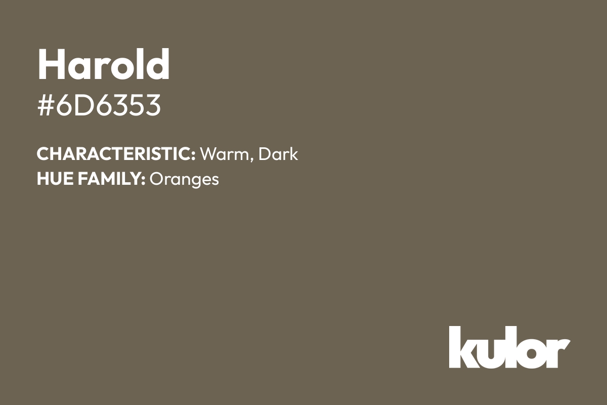 Harold is a color with a HTML hex code of #6d6353.