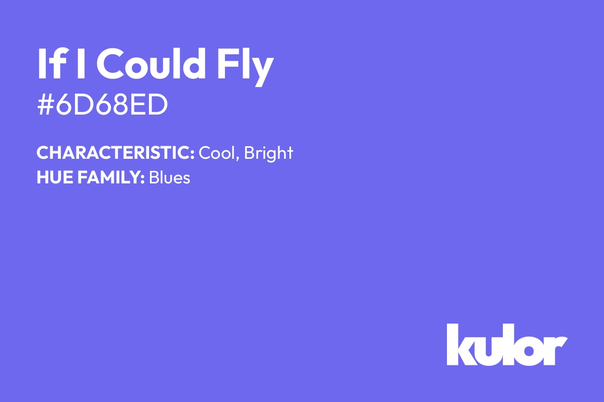 If I Could Fly is a color with a HTML hex code of #6d68ed.