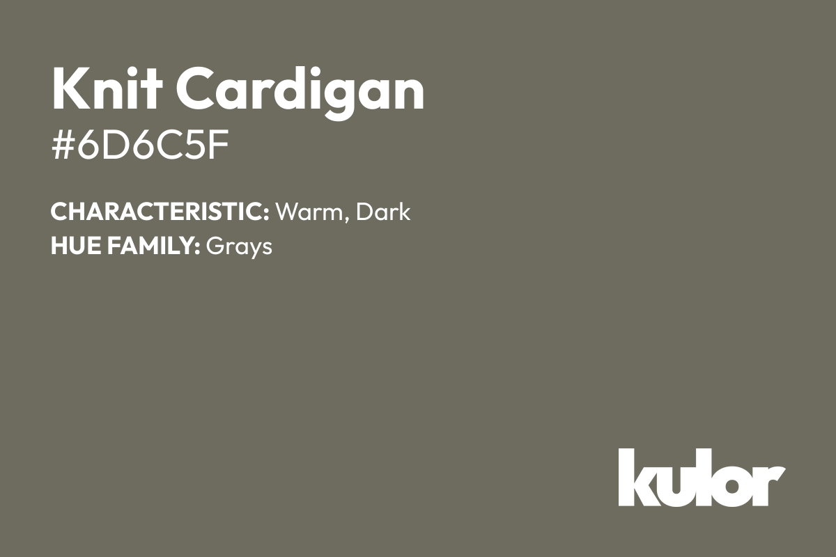 Knit Cardigan is a color with a HTML hex code of #6d6c5f.