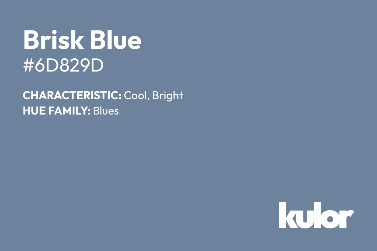 Brisk Blue is a color with a HTML hex code of #6d829d.