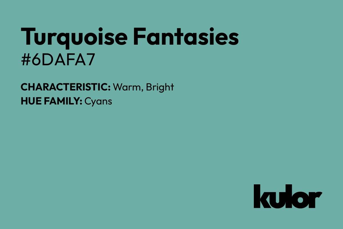 Turquoise Fantasies is a color with a HTML hex code of #6dafa7.