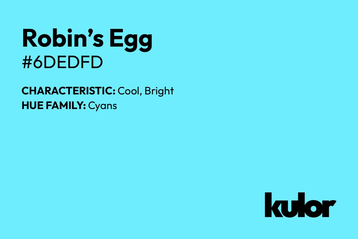 Robin’s Egg is a color with a HTML hex code of #6dedfd.