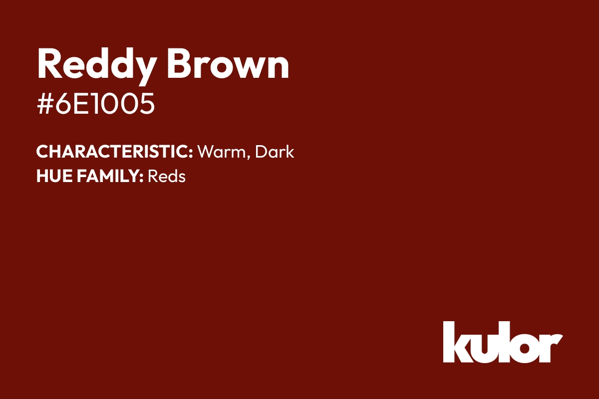 Reddy Brown is a color with a HTML hex code of #6e1005.