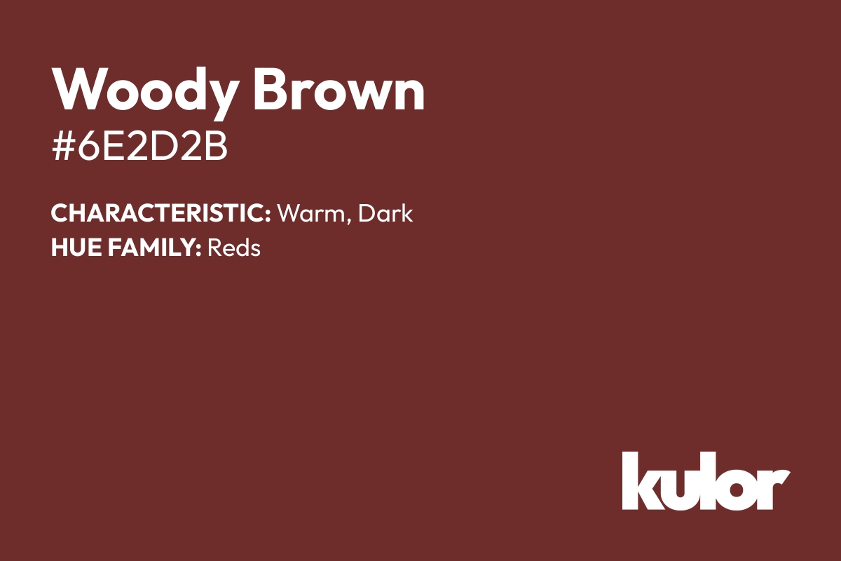 Woody Brown is a color with a HTML hex code of #6e2d2b.