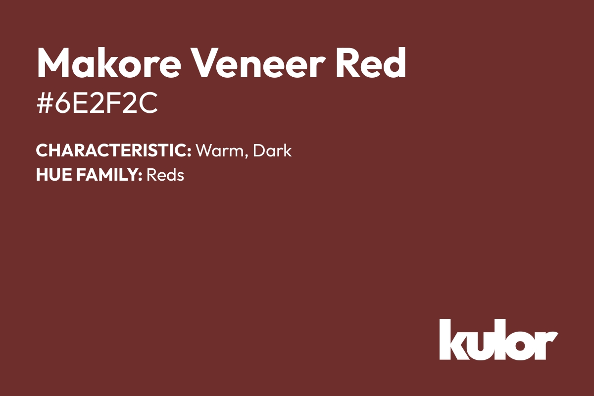 Makore Veneer Red is a color with a HTML hex code of #6e2f2c.